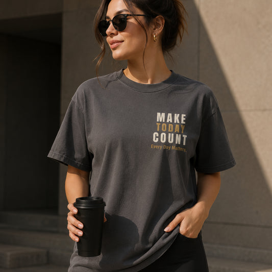 MAKE TODAY COUNT. Motivational T-Shirt | Every Day Matters Graphic Tee | Minimalist Success Mindset Shirt | Unisex LEGGOD