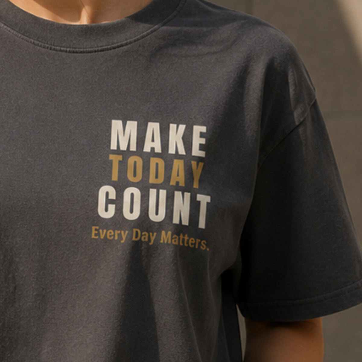 MAKE TODAY COUNT. Motivational T-Shirt | Every Day Matters Graphic Tee | Minimalist Success Mindset Shirt | Unisex LEGGOD